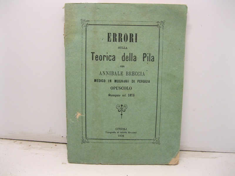 Errori sulla teorica della pila per Annibale breccia medico in Mugnano di Perugia. Opuscolo stampato nel 1876